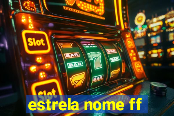 estrela nome ff